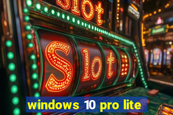 windows 10 pro lite